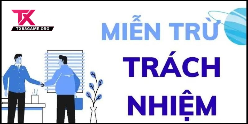 Miễn Trừ Trách Nhiệm Tại TX88